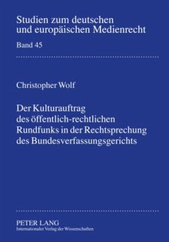 Der Kulturauftrag des öffentlich-rechtlichen Rundfunks in der Rechtsprechung des Bundesverfassungsgerichts - Wolf, Christopher