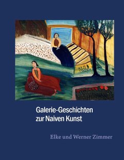 Galerie-Geschichten zur Naiven Kunst - Zimmer, Elke;Zimmer, Werner