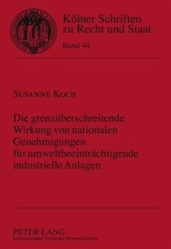 Die grenzüberschreitende Wirkung von nationalen Genehmigungen für umweltbeeinträchtigende industrielle Anlagen - Koch, Susanne