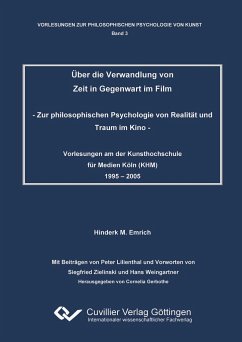 Über die Verwandlung von Zeit in Gegenwart im Film. Zur philosophischen Psychologie von Realität und Traum im Kino - Emrich, Hinderk M.