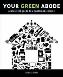 Your Green Abode: A Practical Guide to a Sustainable Home - Miner, Tara Rae