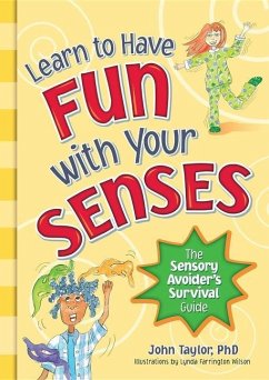 Learn to Have Fun with Your Senses: The Sensory Avoider's Survival Guide - Taylor, John