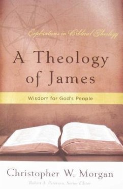 A Theology of James: Wisdom for God's People - Morgan, Christopher W.
