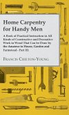 Home Carpentry For Handy Men - A Book Of Practical Instruction In All Kinds Of Constructive And Decorative Work In Wood That Can Be Done By The Amateur In House, Garden And Farmstead - Part III.