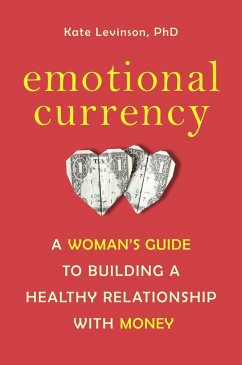 Emotional Currency: A Woman's Guide to Building a Healthy Relationship with Money - Levinson, Kate