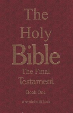 The Bible: The Final Testament, the Number of the Beast: The Holy Bible, The Final Testament, Book One, as Revealed to Eli Eshoh