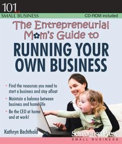 The Entrepreneurial Mom's Guide to Running Your Own Business - Bechthold, Kathryn