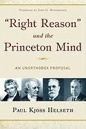 Right Reason and the Princeton Mind: An Unorthodox Proposal - Helseth, Paul K.