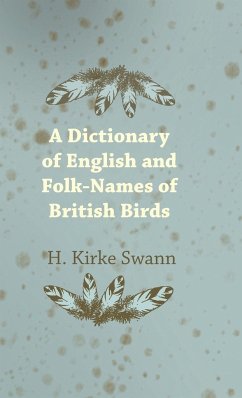 A Dictionary of English and Folk-Names of British Birds - Swann, H. Kirke
