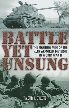 Battle Yet Unsung: The Fighting Men of the 14th Armored Division in World War II - O'Keeffe, Timothy