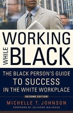 Working While Black: The Black Person's Guide to Success in the White Workplace - Johnson, Michelle T.
