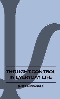 Thought-Control In Everyday Life - Alexander, James