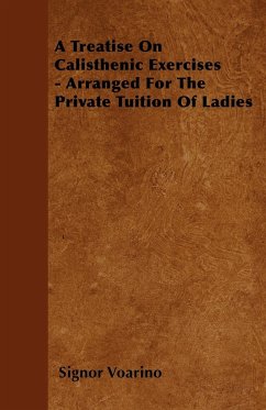 A Treatise On Calisthenic Exercises - Arranged For The Private Tuition Of Ladies - Voarino, Signor