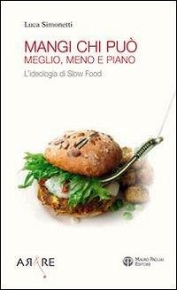 Cover Mangi, chi può. Meglio, meno e piano. L'ideologia di Slow Food