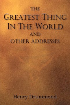 The Greatest Thing in the World and Other Addresses - Drummond, Henry