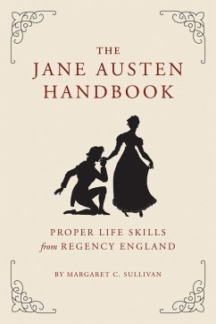 The Jane Austen Handbook: Proper Life Skills from Regency England - Sullivan, Margaret