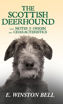 The Scottish Deerhound with Notes on its Origin and Characteristics - Bell, E. Winston