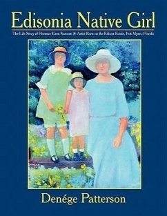 Edisonia Native Girl, the Life Story of Florence Keen Sansom Artist Born on the Edison Estate, Fort Myers, Florida - Patterson, Denege