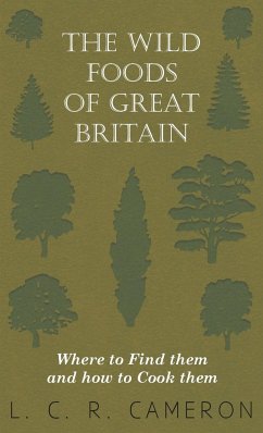 The Wild Foods of Great Britain Where to Find them and how to Cook them - Cameron, L. C. R.