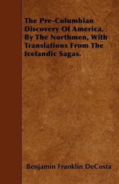 The Pre-Columbian Discovery Of America, By The Northmen, With Translations From The Icelandic Sagas. - Decosta, Benjamin Franklin