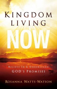 Kingdom Living Now: Believe in & Understand God's Promises - Watts-Watson, Rosanna