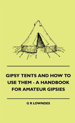 Gipsy Tents And How To Use Them - A Handbook For Amateur Gipsies - Lowndes, G R