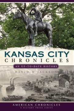 Kansas City Chronicles: An Up-To-Date History - Jackson, David W.