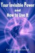 Your Invisible Power and How to Use It - Bild 1