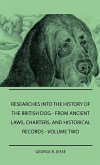 Researches Into The History Of The British Dog Form Ancient Laws, Charters, And Historical Records - Volume Two