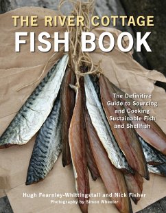The River Cottage Fish Book: The Definitive Guide to Sourcing and Cooking Sustainable Fish and Shellfish [A Cookbook] - Fearnley-Whittingstall, Hugh; Fisher, Nick