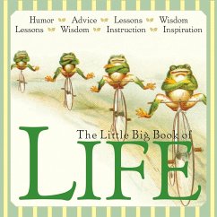 The Little Big Book of Life: Lessons, Wisdom, Humor, Instructions & Advice