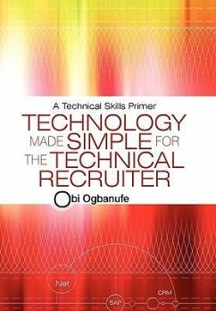 Technology Made Simple for the Technical Recruiter - Ogbanufe, Obi