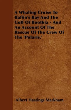 A Whaling Cruise To Baffin's Bay And The Gulf Of Boothia - And An Account Of The Rescue Of The Crew Of The 'Polaris.'