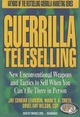 Guerrilla Teleselling: New Unconventional Weapons and Tactics to Sell When You Can't Be There in Person