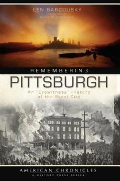 Remembering Pittsburgh: An Eyewitness History of the Steel City - Barcousky, Len