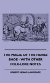 The Magic Of The Horse Shoe - With Other Folk-Lore Notes