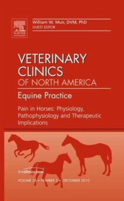 Pain in Horses: Physiology, Pathophysiology and Therapeutic Implications, an Issue of Veterinary Clinics: Equine - Muir, William W.