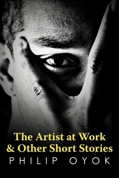 The Artist at Work & Other Short Stories - Oyok, Philip