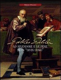 Galileo Galilei. Lo splendore e le pene di un «divin uomo» Galileo Galilei. Lo splendore e le pene di un «divin uomo»