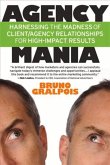Agency Mania: Harnessing the Madness of Client/Agency Relationships for High-Impact Results