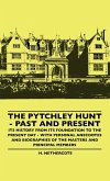 The Pytchley Hunt - Past And Present - Its History From Its Foundation To The Present Day - With Personal Anecdotes And Biographies Of The Masters And Principal Members
