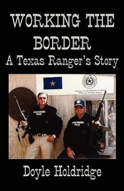 Working the Border: A Texas Ranger's Story - Holdridge, Doyle