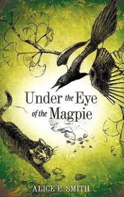 Under the Eye of the Magpie - Smith, Alice E.