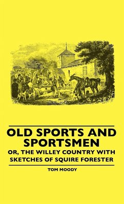 Old Sports And Sportsmen - Or, The Willey Country With Sketches Of Squire Forester - Moody, Tom