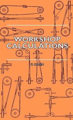 Workshop Calculations, Tables and Formulae - For Draughtsmen, Engineers, Fitters, Turners, Mechanics, Patternmakers, Erectors, Foundrymen, Millwrights - Camm, F.