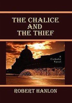 The Chalice and the Thief - Hanlon, Robert S. J.