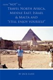 How Not to Travel North Africa, Middle East, Israel and Malta and Still Enjoy Yourself