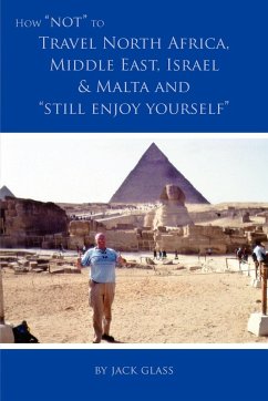 How Not to Travel North Africa, Middle East, Israel and Malta and Still Enjoy Yourself - Glass, Jack