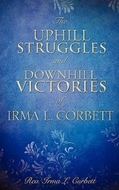 The Uphill Struggles and Downhill Victories of Irma L. Corbett - Corbett, Irma L.