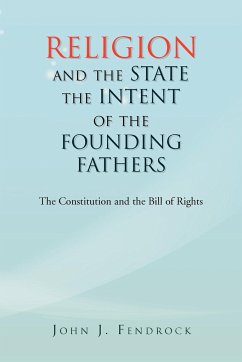 Religion and the State the Intent of the Founding Fathers - Fendrock, John J.